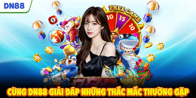 Cùng DN88 giải đáp những thắc mắc thường gặp
