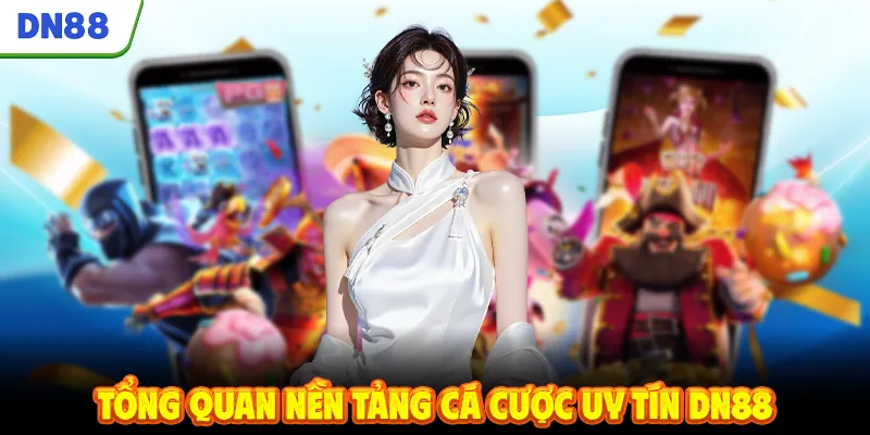 Tổng quan nền tảng cá cược uy tín DN88